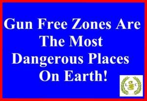 GUN FREE ZONES MOST DANGEROUS ON EARTH