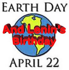 EARTH DAY AND LENIN'S BIRTHDAY